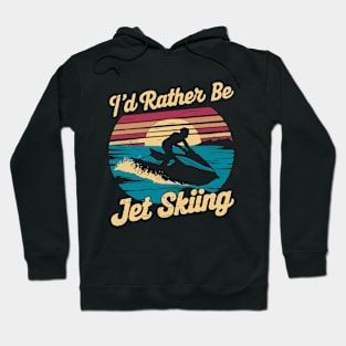 I'd Rather Be Jet Skiing. Jet Ski Hoodie